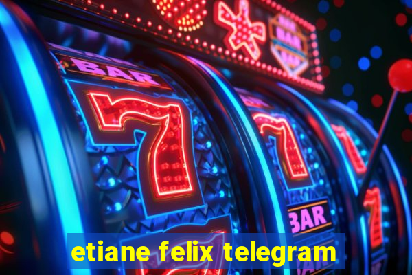 etiane felix telegram